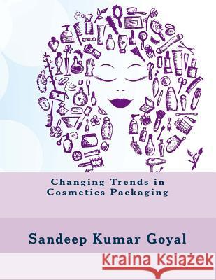 Changing Trends in Cosmetics Packaging MR Sandeep Kumar Goyal 9788192792019 Sanex Packaging Connections Pvt Ltd - książka