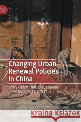 Changing Urban Renewal Policies in China: Policy Transfer and Policy Learning Under Multiple Hierarchies Romano, Giulia C. 9783030360078 Palgrave MacMillan - książka