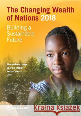 Changing Wealth of Nations 2018: Building a Sustainable Future Glenn-Marie Lange Kevin Carey 9781464810466 World Bank Publications - książka