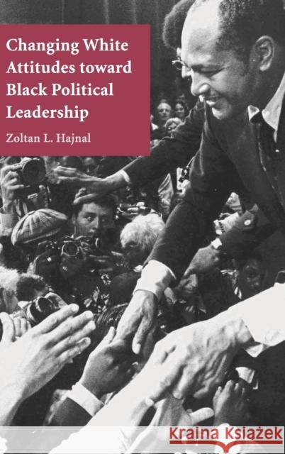 Changing White Attitudes toward Black Political Leadership Zoltan L. Hajnal 9780521857475 Cambridge University Press - książka