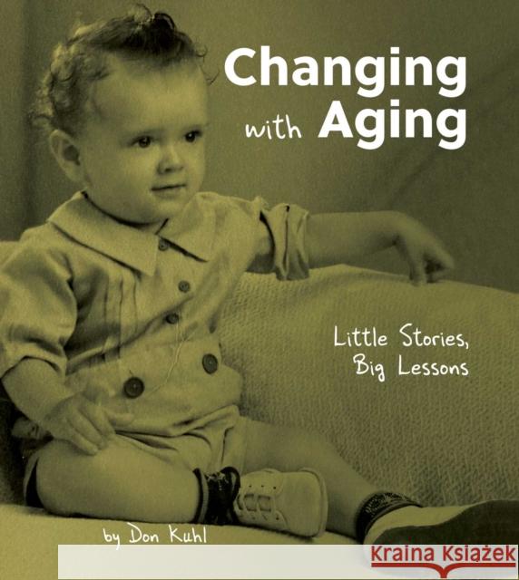 Changing with Aging: Little Stories, Big Lessons Don Kuhl 9780757324444 Health Communications - książka