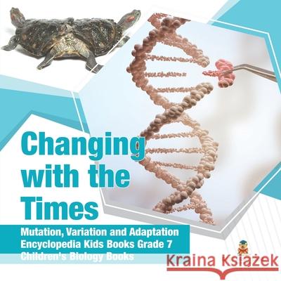Changing with the Times Mutation, Variation and Adaptation Encyclopedia Kids Books Grade 7 Children's Biology Books Baby Professor 9781541949584 Baby Professor - książka