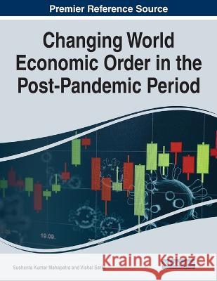 Changing World Economic Order in the Post-Pandemic Period Sushanta Kumar Mahapatra Vishal Sarin  9781799868972 Business Science Reference - książka