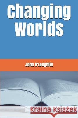 Changing Worlds John James O'Loughlin John James O'Loughlin 9781499711905 Createspace - książka