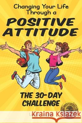 Changing Your Life Through a Positive Attitude: The 30 Day Challenge Lorena Laughlin 9781946881151 Cladd Publishing Inc. - książka