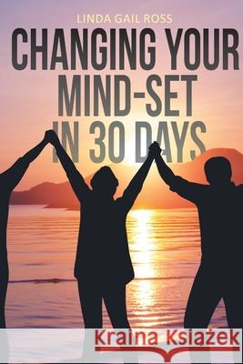 Changing Your Mind-set in 30 Days Linda Gail Ross   9781644717110 Covenant Books - książka