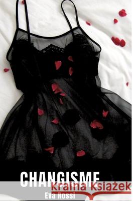 Changisme: 3 Contes ?rotiques de Sexe Hard Fran?ais - Histoires Chaudes Eva Rossi 9783347934887 Eva Rossi - książka