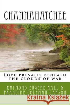 Channahatchee: Love prevails beneath the clouds of war Larson, Francine Coleman 9781530421367 Createspace Independent Publishing Platform - książka