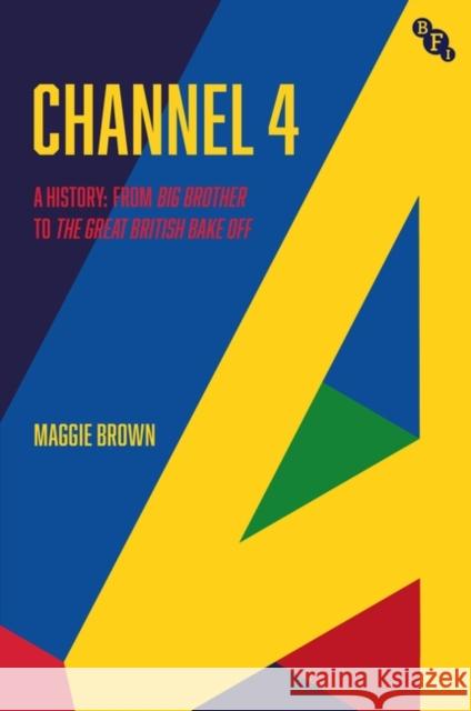 Channel 4: A History: From Big Brother to the Great British Bake Off Brown, Maggie 9781911239833 British Film Institute - książka