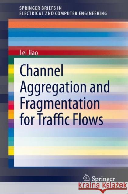 Channel Aggregation and Fragmentation for Traffic Flows Lei Jiao 9783030330798 Springer - książka