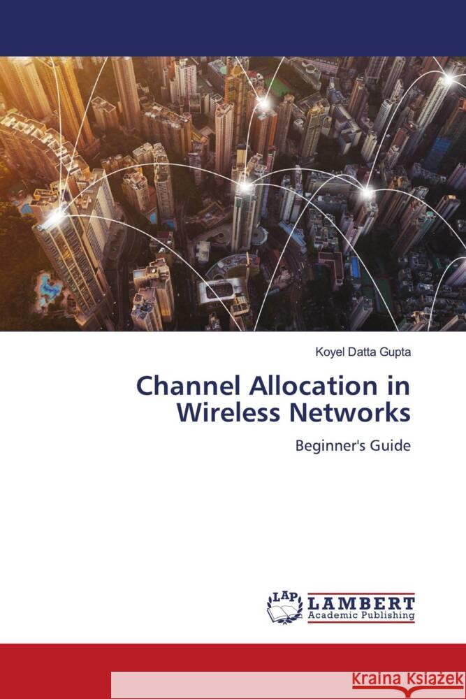 Channel Allocation in Wireless Networks Datta Gupta, Koyel 9786204724911 LAP Lambert Academic Publishing - książka