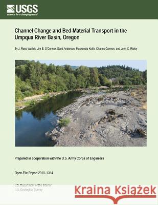 Channel Change and Bed-Material Transport in the Umpqua River Basin, Oregon U. S. Department of the Interior 9781497368491 Createspace - książka