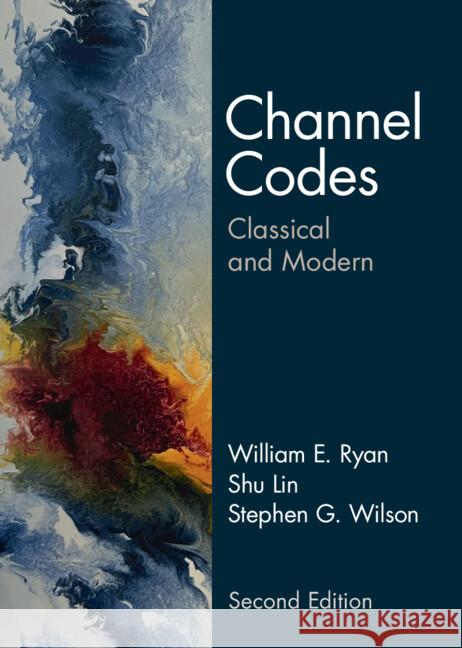 Channel Codes: Classical and Modern Stephen G. (University of Virginia) Wilson 9781009335904 Cambridge University Press - książka