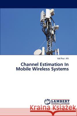 Channel Estimation In Mobile Wireless Systems Alli, IDD Pazi 9783659202728 LAP Lambert Academic Publishing - książka