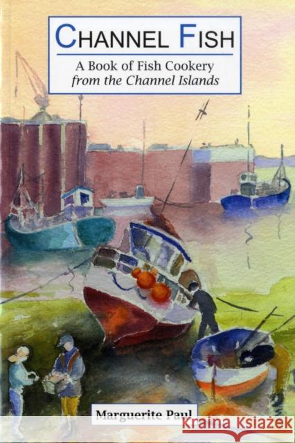 Channel Fish: a Book of Fish Cookery from the Channel Islands Marguerite Paul 9781903341100 Ex Libris Press - książka