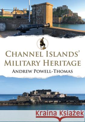 Channel Islands' Military Heritage Andrew Powell-Thomas 9781398112834 Amberley Publishing - książka