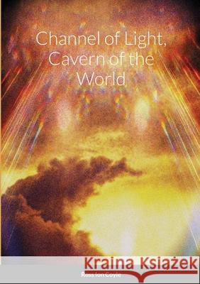 Channel of Light, Cavern of the World Ross Coyle 9781326979294 Lulu.com - książka