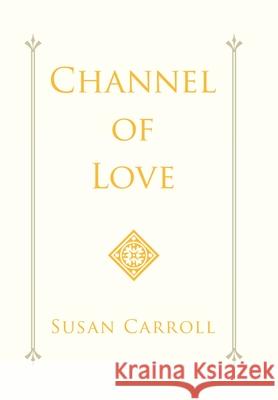 Channel of Love Susan Carroll 9781984578297 Xlibris Us - książka