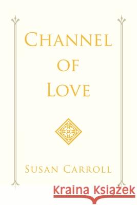 Channel of Love Susan Carroll 9781984578334 Xlibris Us - książka