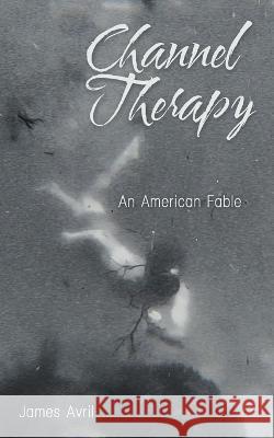 Channel Therapy: An American Fable James Avril 9781664291515 WestBow Press - książka