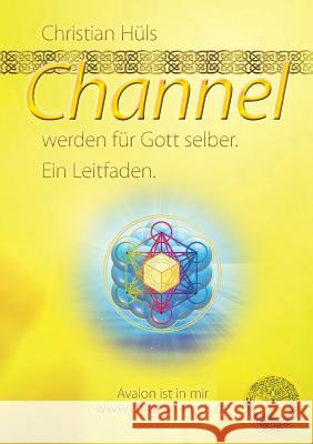 Channel werden für Gott selber: Ein Leitfaden Hüls, Christian 9783741270628 Books on Demand - książka