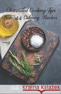 Channeled Cooking Tips from 44 Culinary Masters Julie Bawden-Davis 9780998340388 Roses Are Red Publishing - książka