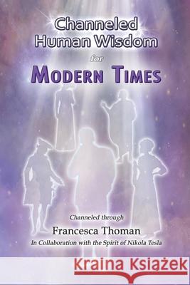 Channeled Human Wisdom for Modern Times Francesca Thoman 9781513674148 Empowered Whole Being Press - książka