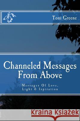 Channeled Messages From Above: Messages Of Love, Light & Ispiration Schlender, Jordan 9781979592994 Createspace Independent Publishing Platform - książka