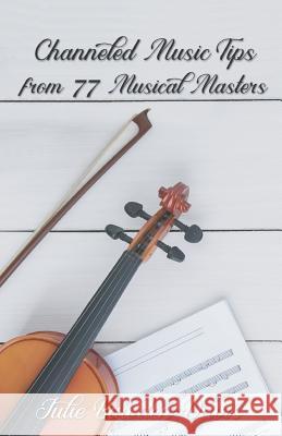 Channeled Music Tips from 77 Musical Masters Julie Bawden-Davis 9781733750516 Roses Are Red Publishing - książka