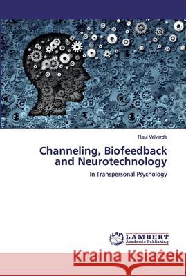 Channeling, Biofeedback and Neurotechnology Valverde, Raul 9786200113474 LAP Lambert Academic Publishing - książka