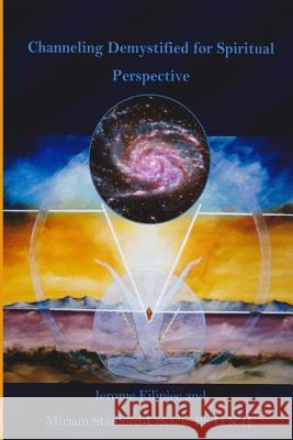 Channeling Demystified for Spiritual Perspective Jerome Filipiec Miriam Stanford-Cusac Cheryl Filipiec 9781500884710 Createspace - książka
