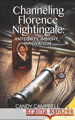 Channeling Florence Nightingale: Integrity, Insight, Innovation Candy Campbell 9781733844505 Peripatetic Publishing - książka