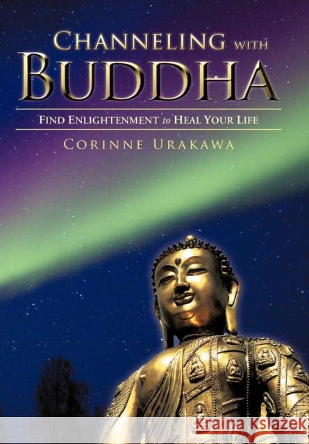 Channeling with Buddha: Find Enlightenment to Heal Your Life Urakawa, Corinne 9781452557076 Balboa Press - książka