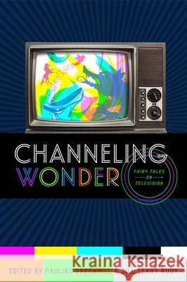 Channeling Wonder: Fairy Tales on Television Pauline Greenhill Jill Terry Rudy 9780814339220 Wayne State University Press - książka