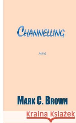 Channelling MR Mark C. Brown 9781469990866 Createspace - książka