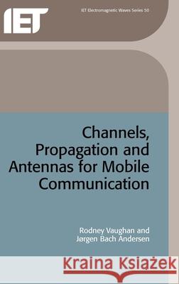 Channels, Propagation and Antennas for Mobile Communications R. Vaughan J. Bach-Anderson 9780852960844 INSTITUTION OF ENGINEERING AND TECHNOLOGY - książka