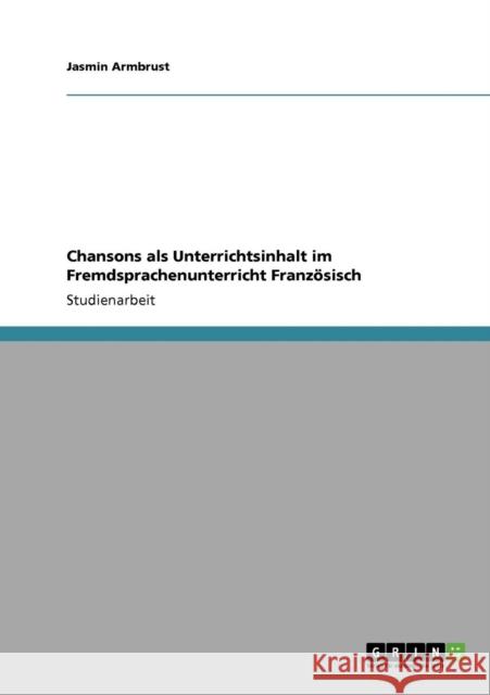 Chansons als Unterrichtsinhalt im Fremdsprachenunterricht Französisch Armbrust, Jasmin 9783640768165 Grin Verlag - książka