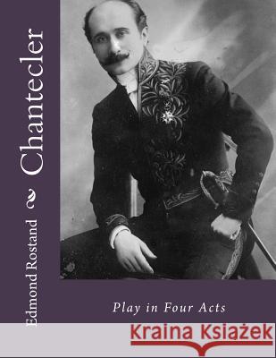 Chantecler: Play in Four Acts Edmond Rostand Andrea Gouveia 9781534956186 Createspace Independent Publishing Platform - książka