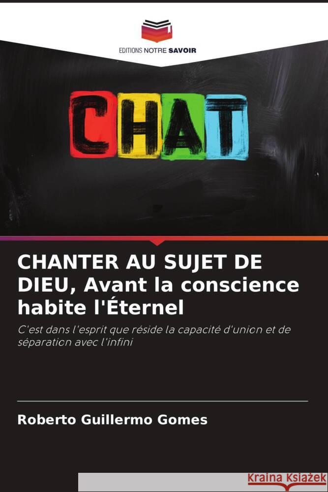 CHANTER AU SUJET DE DIEU, Avant la conscience habite l'?ternel Roberto Guillermo Gomes 9786206926153 Editions Notre Savoir - książka