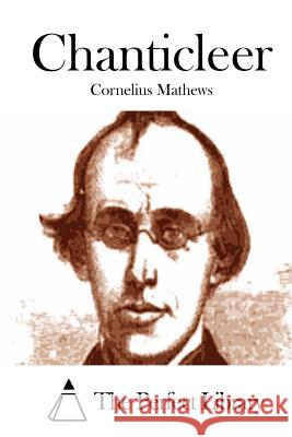 Chanticleer Cornelius Mathews The Perfect Library 9781512116533 Createspace - książka