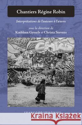 Chantiers R?gine Robin: Interpr?tations de l'Auteure ? l'Oeuvre Kathleen Gyssels Christa Stevens 9789004733916 Brill - książka
