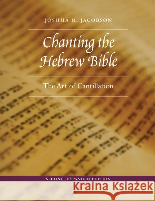 Chanting the Hebrew Bible, Second, Expanded Edition: The Art of Cantillation Joshua R. Jacobson 9780827612235 Jewish Publication Society - książka