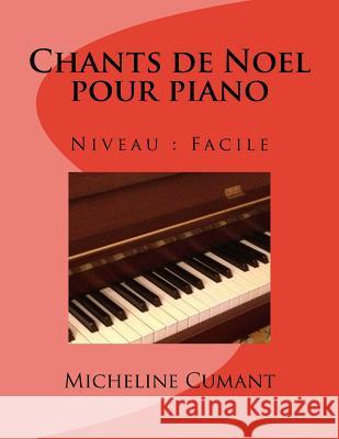 Chants de Noel pour piano: Niveau facile Cumant, Micheline 9781979399692 Createspace Independent Publishing Platform - książka