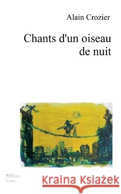 Chants d'un oiseau de nuit Alain Crozier 9782494465046 Editions Liane - książka