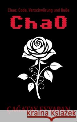 Chao: Code, Verschw?rung und Bu?e ?ağatay Evyapan 9786259250700 CaĞatay Evyapan - książka