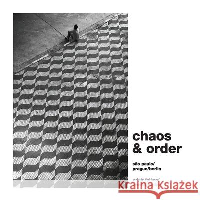 Chaos & Order: Selected works from São Paulo / Prague / Berlin Faleco, Odair 9798542583389 Independently Published - książka