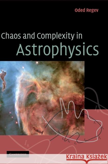 Chaos and Complexity in Astrophysics Oded Regev 9780521855341 Cambridge University Press - książka