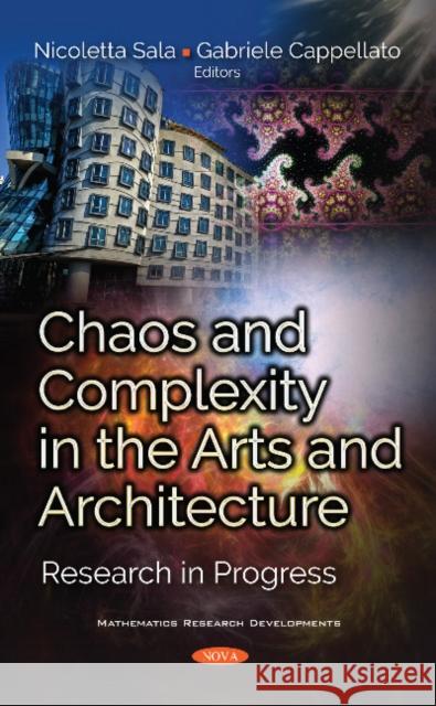 Chaos and Complexity in the Arts and Architecture: Research in Progress Nicoletta Sala, Gabriele Cappellato 9781536129953 Nova Science Publishers Inc - książka