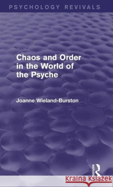 Chaos and Order in the World of the Psyche Joanne Wieland-Burston   9781138927100 Taylor and Francis - książka