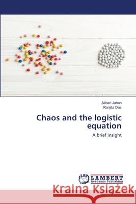 Chaos and the logistic equation Akbari Jahan, Ranjita Das 9786200787132 LAP Lambert Academic Publishing - książka